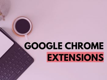 Google Chrome Extensions that you need to know